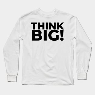 Think Big Long Sleeve T-Shirt